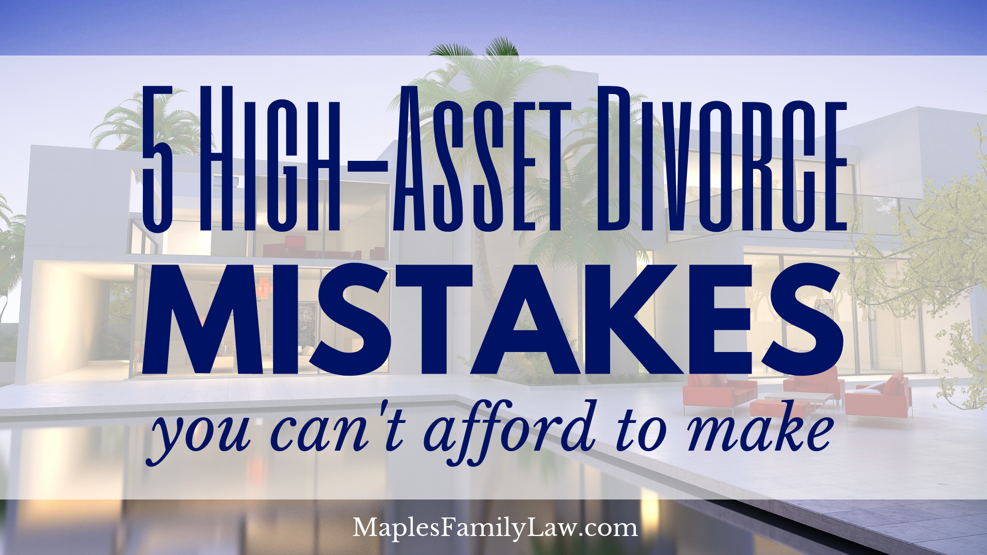 5 High-Asset Divorce Mistakes You Can't Afford to Make