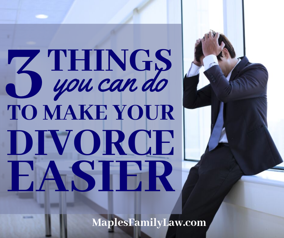 3 Things You Can Do to Make Your Divorce Easier