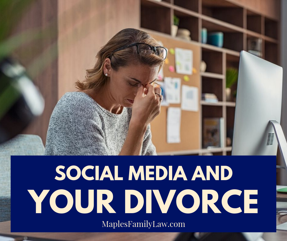Social Media and Your Divorce - Maples Family Law, Stockton Divorce Attorneys