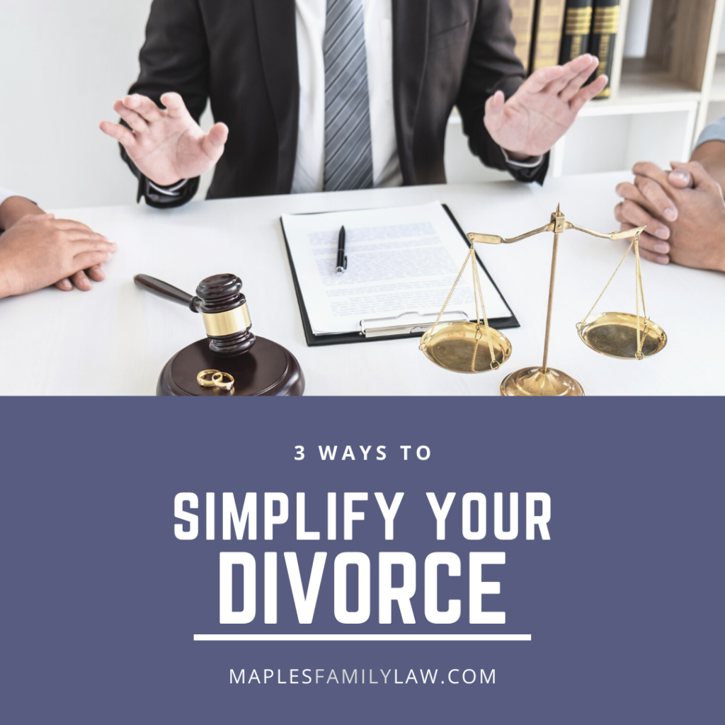 3 Ways to Simplify Your Divorce - Stockton Family Law Attorneys